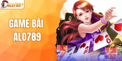Game Bài ALO789 - Trò Chơi Giải Trí Hấp Dẫn Nhất Hiện Nay